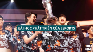 Bài Học Phát Triển Của Esports
