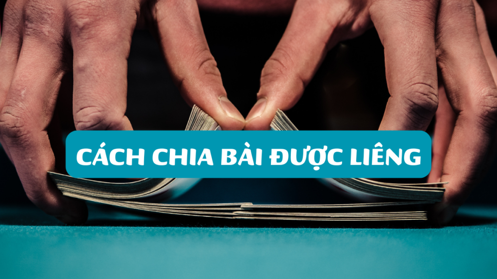 Cách Chia Bài Được Liêng