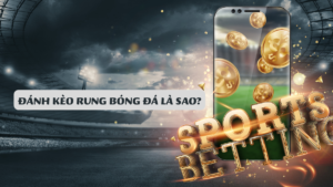 Đánh Kèo Rung Bóng Đá Là Sao?